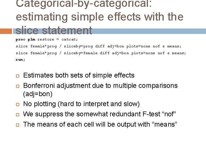 Categorical-by-categorical: estimating simple effects with the slice statement proc plm restore = catcat; slice