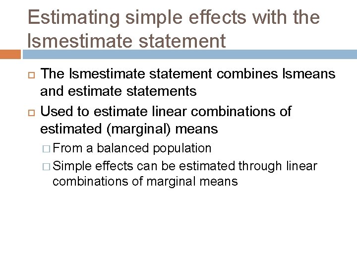 Estimating simple effects with the lsmestimate statement The lsmestimate statement combines lsmeans and estimate