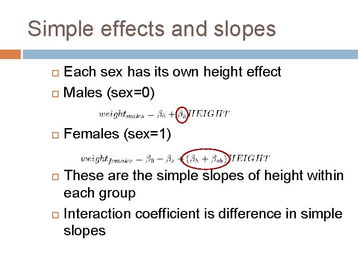 Simple effects and slopes Each sex has its own height effect Males (sex=0) Females