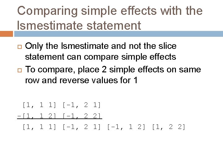 Comparing simple effects with the lsmestimate statement Only the lsmestimate and not the slice