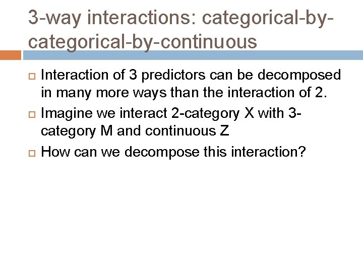 3 -way interactions: categorical-by-continuous Interaction of 3 predictors can be decomposed in many more