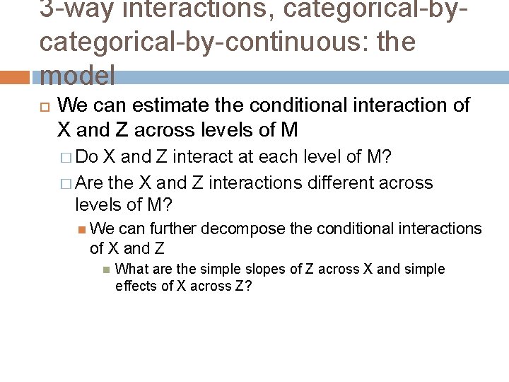 3 -way interactions, categorical-by-continuous: the model We can estimate the conditional interaction of X