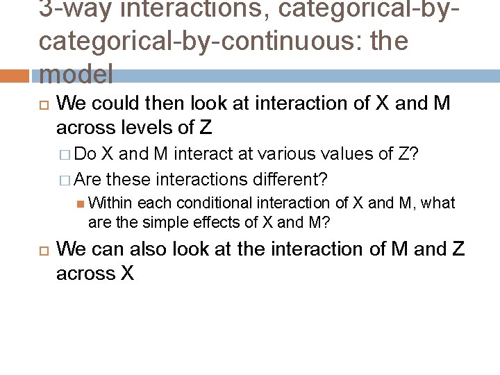 3 -way interactions, categorical-by-continuous: the model We could then look at interaction of X