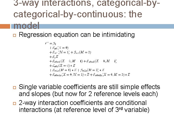 3 -way interactions, categorical-by-continuous: the model Regression equation can be intimidating Single variable coefficients