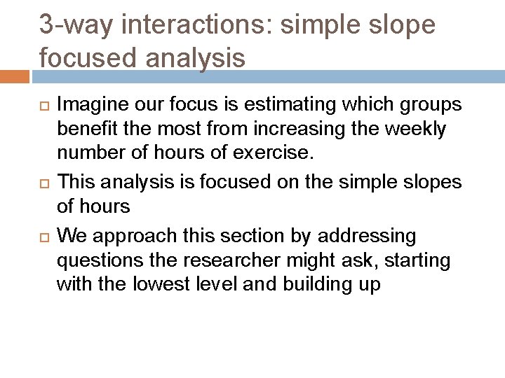 3 -way interactions: simple slope focused analysis Imagine our focus is estimating which groups