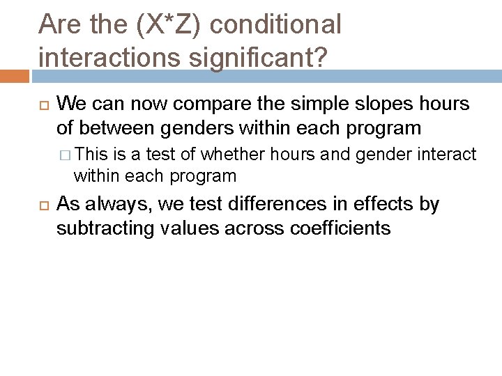 Are the (X*Z) conditional interactions significant? We can now compare the simple slopes hours