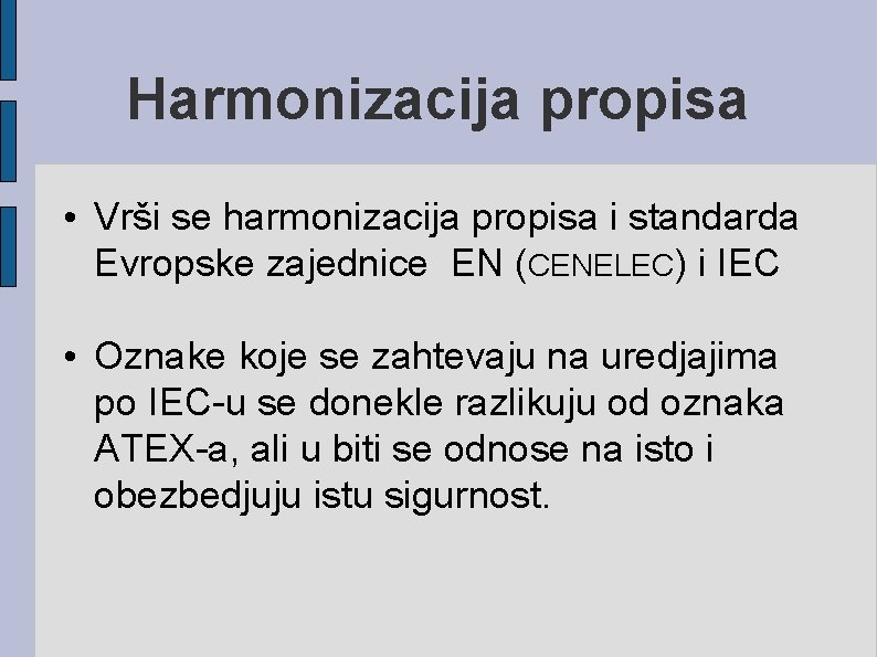 Harmonizacija propisa • Vrši se harmonizacija propisa i standarda Evropske zajednice EN (CENELEC) i