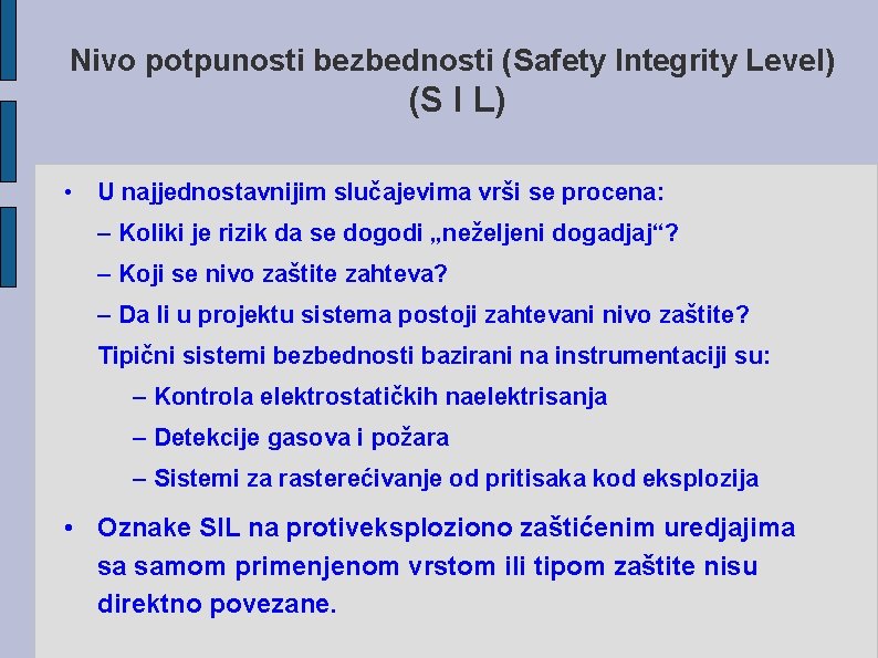 Nivo potpunosti bezbednosti (Safety Integrity Level) (S I L) • U najjednostavnijim slučajevima vrši