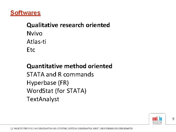 Softwares Qualitative research oriented Nvivo Atlas-ti Etc Quantitative method oriented STATA and R commands Softwares Qualitative research oriented Nvivo Atlas-ti Etc Quantitative method oriented STATA and R commands