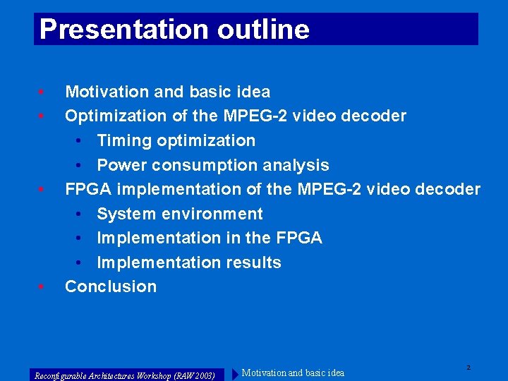 Presentation outline • • Motivation and basic idea Optimization of the MPEG-2 video decoder