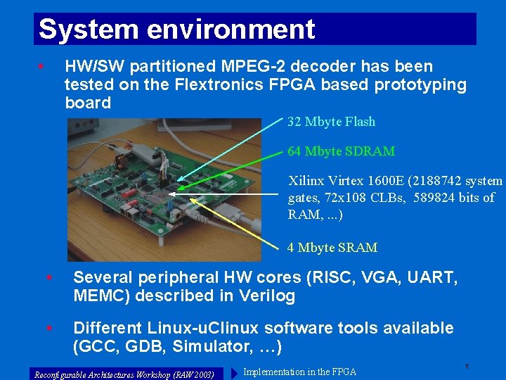 System environment • HW/SW partitioned MPEG-2 decoder has been tested on the Flextronics FPGA