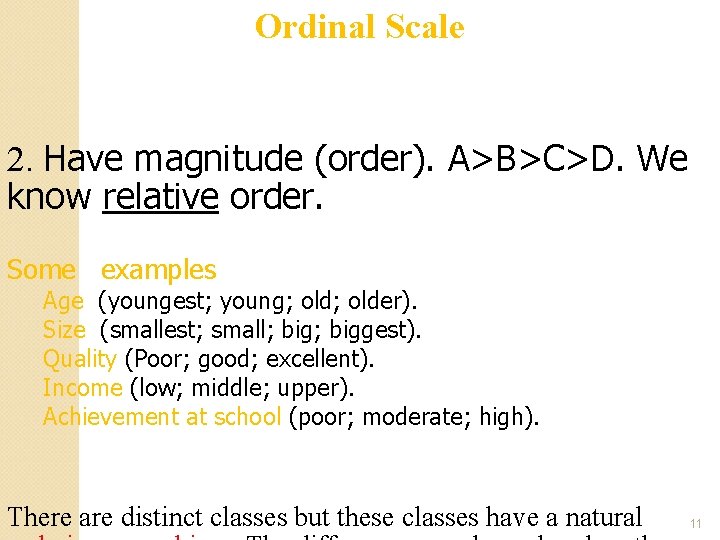 Ordinal Scale 2. Have magnitude (order). A>B>C>D. We know relative order. Some examples Age