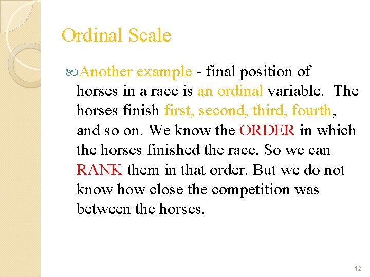 Ordinal Scale Another example - final position of horses in a race is an