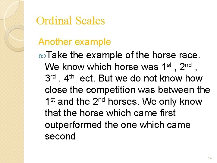 Ordinal Scales Another example Take the example of the horse race. We know which