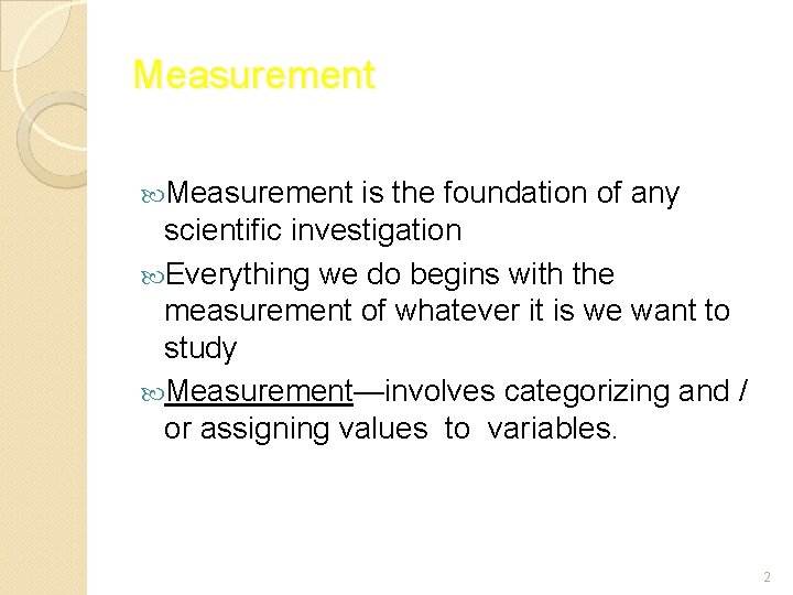 Measurement is the foundation of any scientific investigation Everything we do begins with the