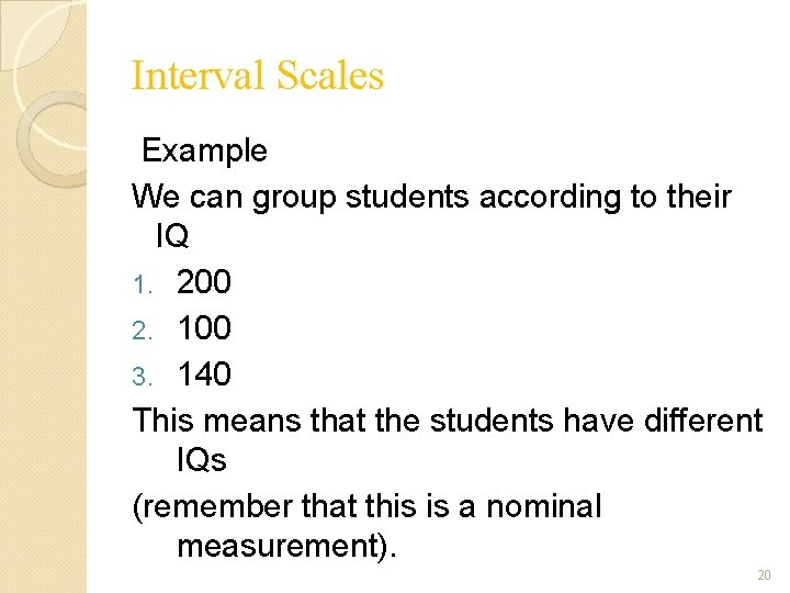 Interval Scales Example We can group students according to their IQ 1. 200 2.