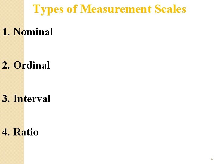 Types of Measurement Scales 1. Nominal 2. Ordinal 3. Interval 4. Ratio 4 