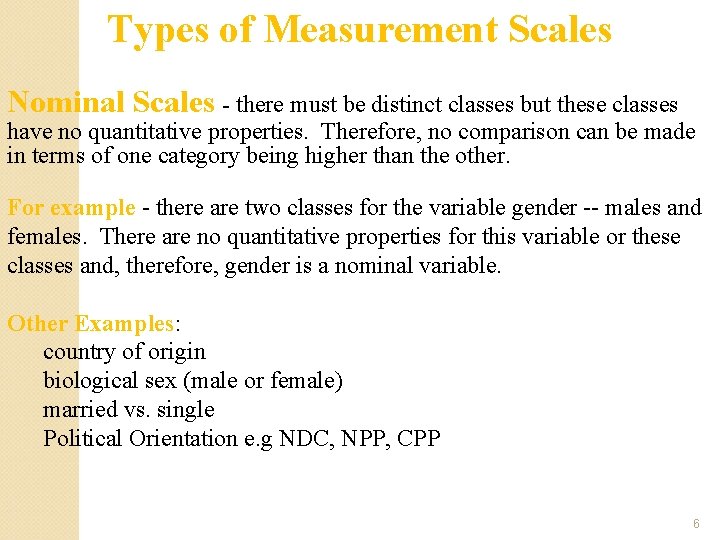 Types of Measurement Scales Nominal Scales - there must be distinct classes but these