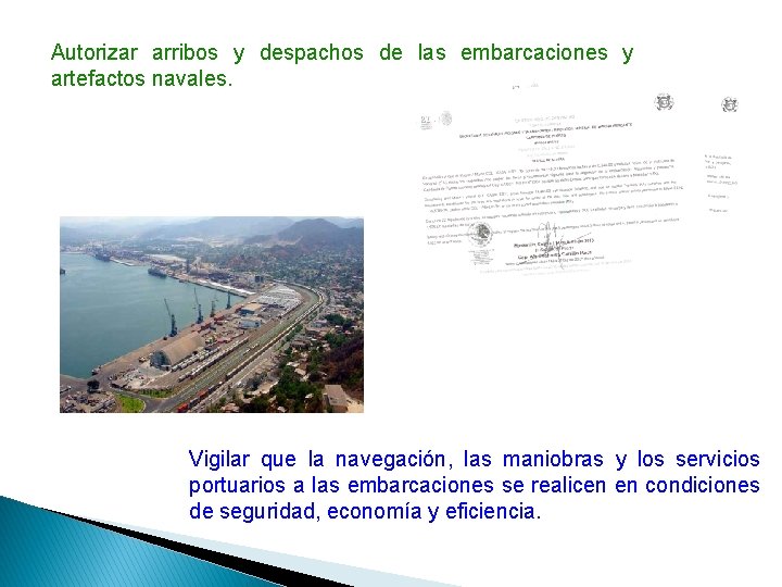 Autorizar arribos y despachos de las embarcaciones y artefactos navales. Vigilar que la navegación, Autorizar arribos y despachos de las embarcaciones y artefactos navales. Vigilar que la navegación,