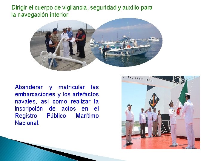 Dirigir el cuerpo de vigilancia, seguridad y auxilio para la navegación interior. Abanderar y Dirigir el cuerpo de vigilancia, seguridad y auxilio para la navegación interior. Abanderar y