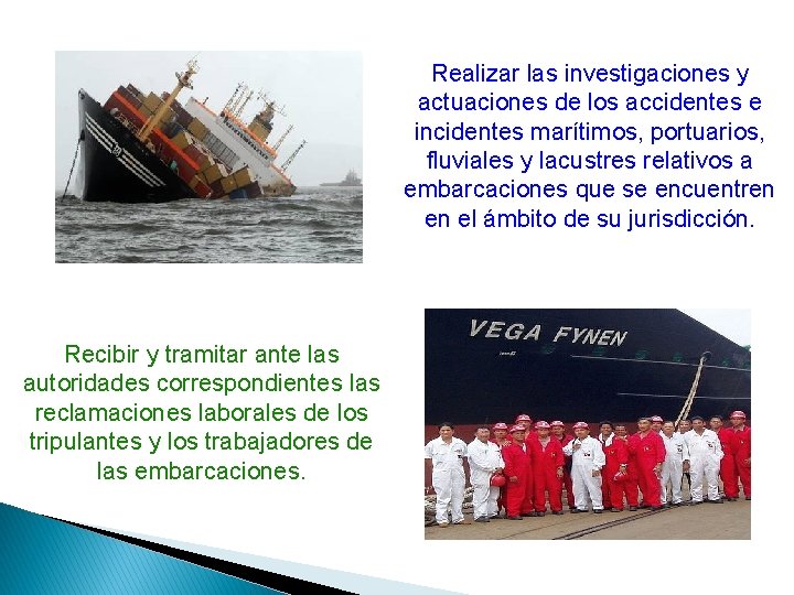 Realizar las investigaciones y actuaciones de los accidentes e incidentes marítimos, portuarios, fluviales y Realizar las investigaciones y actuaciones de los accidentes e incidentes marítimos, portuarios, fluviales y