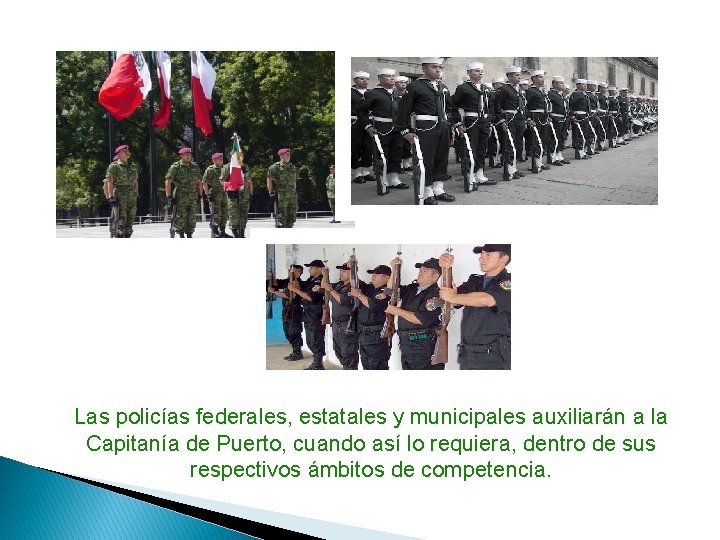 Las policías federales, estatales y municipales auxiliarán a la Capitanía de Puerto, cuando así Las policías federales, estatales y municipales auxiliarán a la Capitanía de Puerto, cuando así