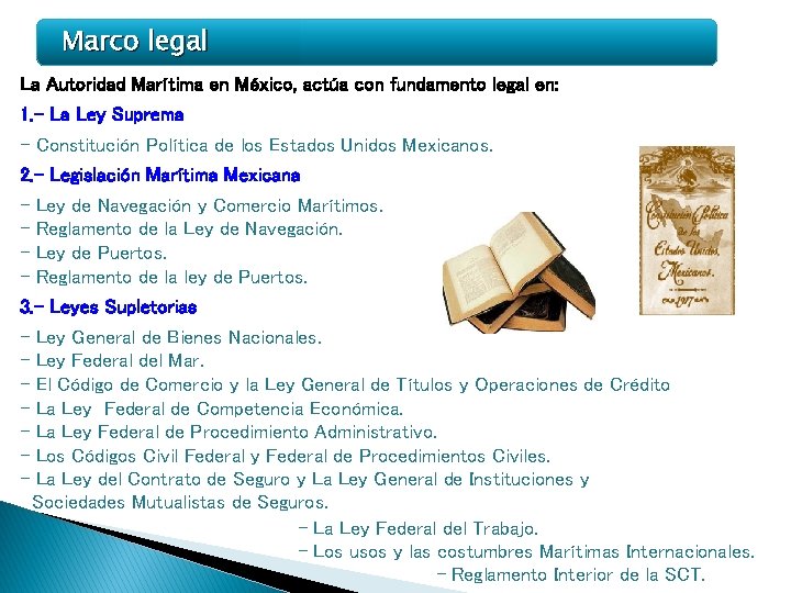 Marco legal La Autoridad Marítima en México, actúa con fundamento legal en: 1. - Marco legal La Autoridad Marítima en México, actúa con fundamento legal en: 1. -