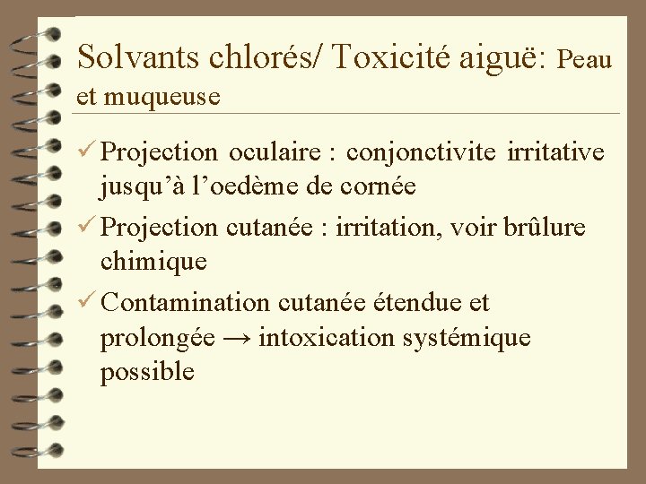 Solvants chlorés/ Toxicité aiguë: Peau et muqueuse ü Projection oculaire : conjonctivite irritative jusqu’à