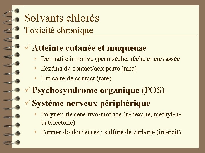 Solvants chlorés Toxicité chronique ü Atteinte cutanée et muqueuse • Dermatite irritative (peau sèche,