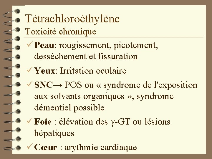 Tétrachloroèthylène Toxicité chronique ü Peau: rougissement, picotement, dessèchement et fissuration ü Yeux: Irritation oculaire