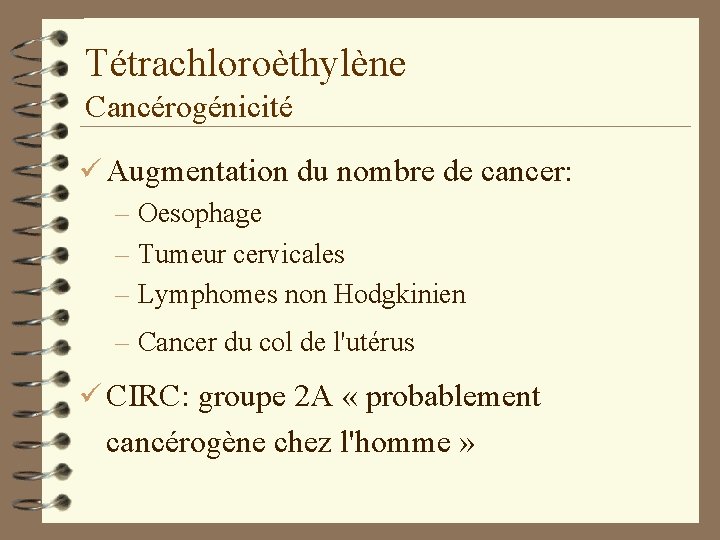 Tétrachloroèthylène Cancérogénicité ü Augmentation du nombre de cancer: – Oesophage – Tumeur cervicales –