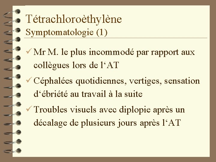 Tétrachloroèthylène Symptomatologie (1) ü Mr M. le plus incommodé par rapport aux collègues lors