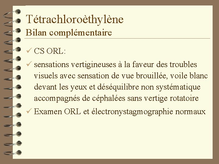 Tétrachloroèthylène Bilan complémentaire ü CS ORL: ü sensations vertigineuses à la faveur des troubles