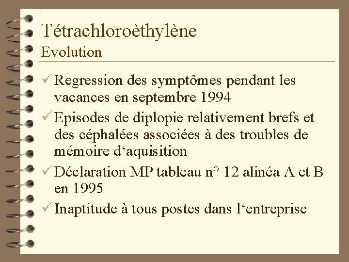 Tétrachloroèthylène Evolution ü Regression des symptômes pendant les vacances en septembre 1994 ü Episodes