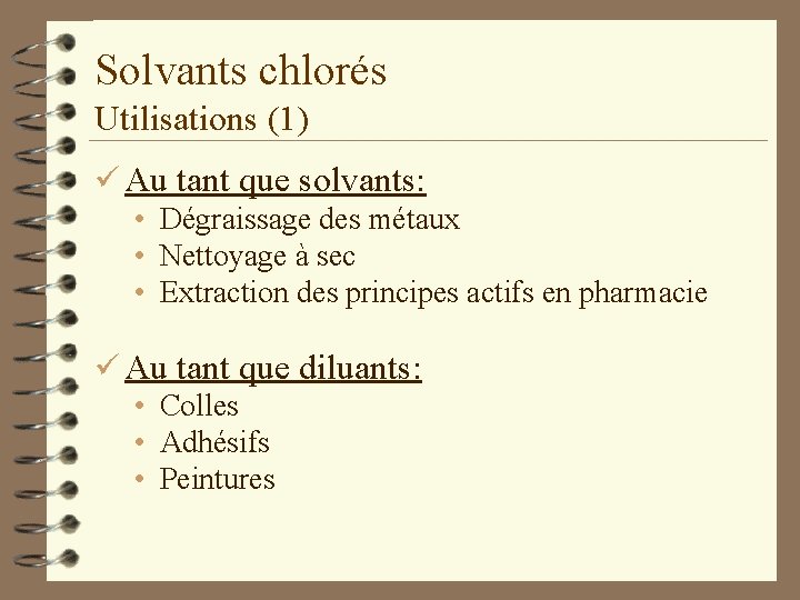 Solvants chlorés Utilisations (1) ü Au tant que solvants: • Dégraissage des métaux •