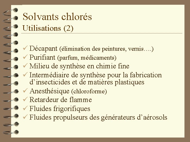 Solvants chlorés Utilisations (2) ü Décapant (élimination des peintures, vernis…. ) ü Purifiant (parfum,