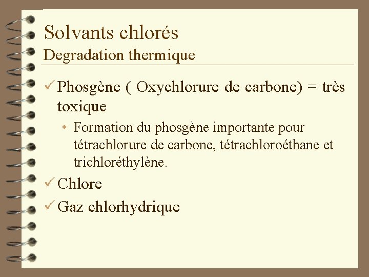 Solvants chlorés Degradation thermique ü Phosgène ( Oxychlorure de carbone) = très toxique •