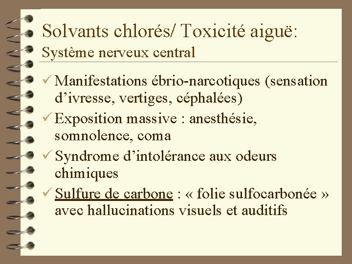 Solvants chlorés/ Toxicité aiguë: Système nerveux central ü Manifestations ébrio-narcotiques (sensation d’ivresse, vertiges, céphalées)