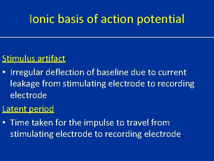 Ionic basis of action potential Stimulus artifact • Irregular deflection of baseline due to