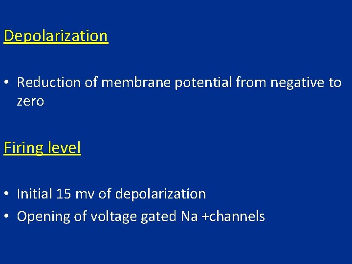 Depolarization • Reduction of membrane potential from negative to zero Firing level • Initial