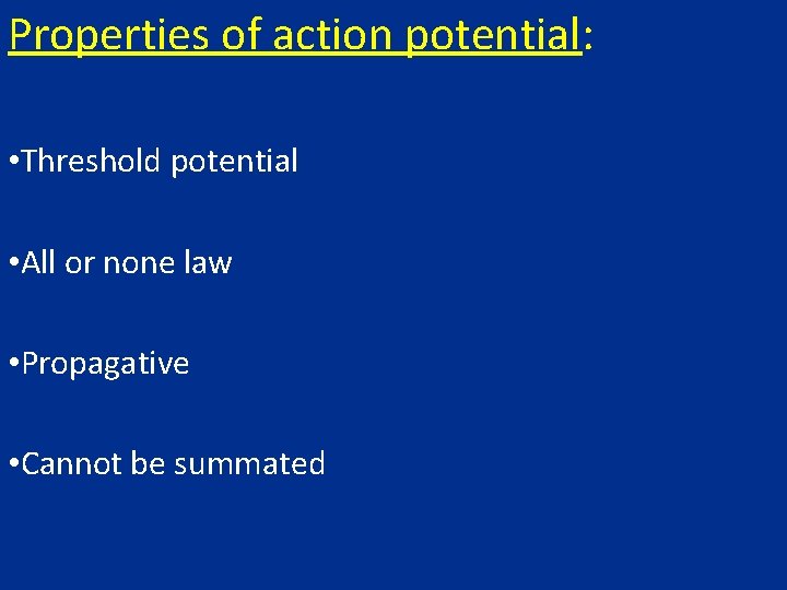 Properties of action potential: • Threshold potential • All or none law • Propagative