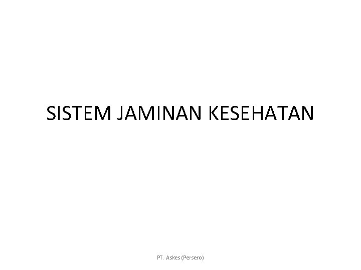 SISTEM JAMINAN KESEHATAN PT. Askes (Persero) 