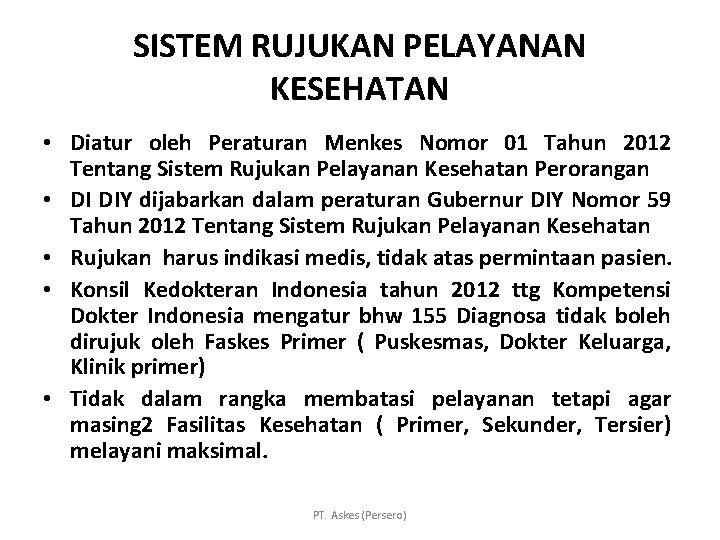 SISTEM RUJUKAN PELAYANAN KESEHATAN • Diatur oleh Peraturan Menkes Nomor 01 Tahun 2012 Tentang