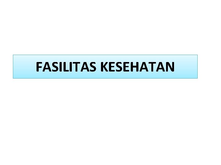 FASILITAS KESEHATAN 