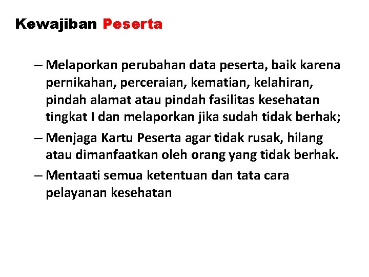 Kewajiban Peserta – Melaporkan perubahan data peserta, baik karena pernikahan, perceraian, kematian, kelahiran, pindah