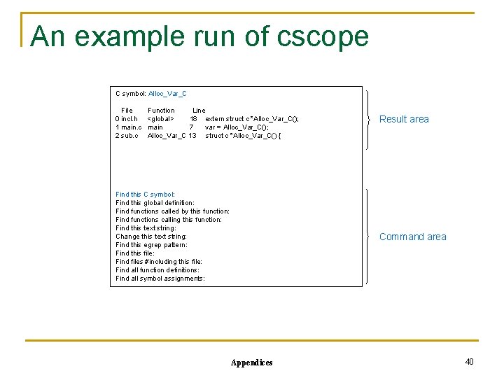 An example run of cscope C symbol: Alloc_Var_C File 0 incl. h 1 main.