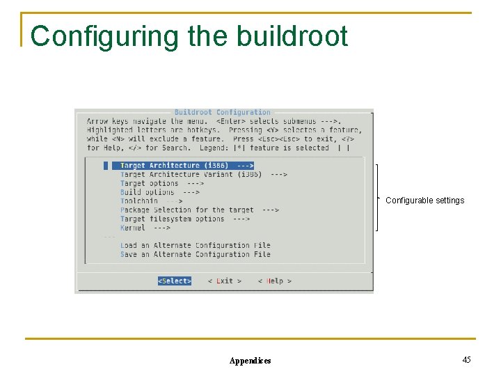 Configuring the buildroot Configurable settings Appendices 45 