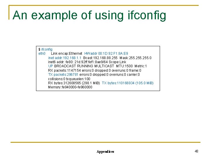 An example of using ifconfig $ ifconfig eth 0 Link encap: Ethernet HWaddr 00: