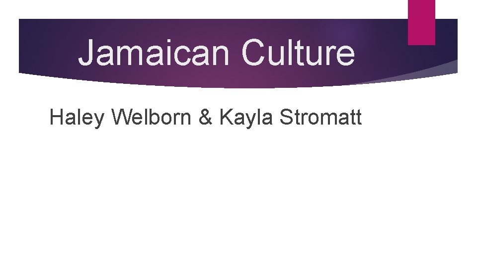 Jamaican Culture Haley Welborn & Kayla Stromatt 
