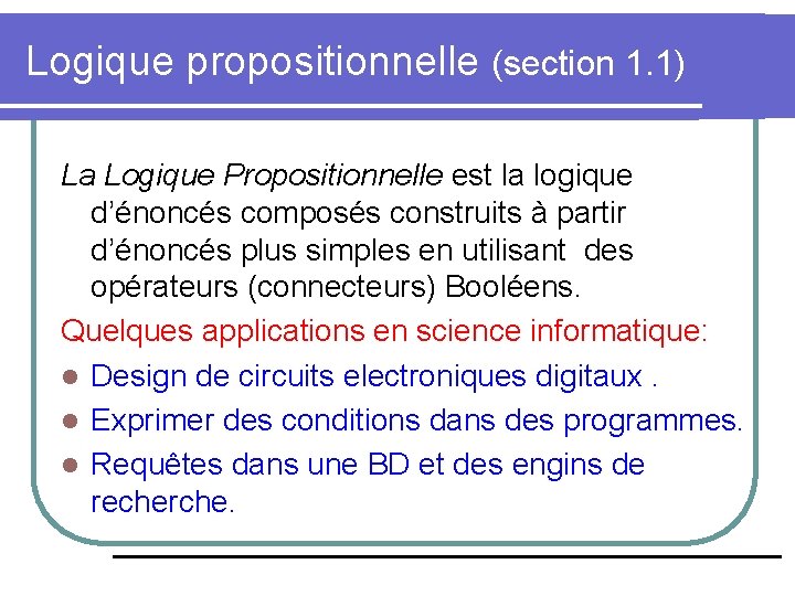 Logique propositionnelle (section 1. 1) La Logique Propositionnelle est la logique d’énoncés composés construits